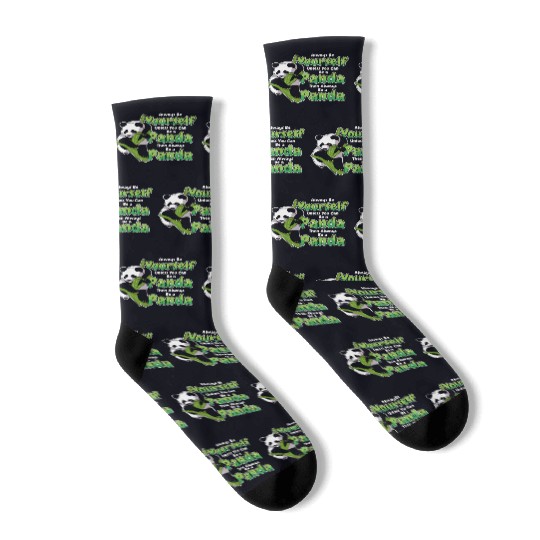 Always Be Yourself Unless You Can Be A Panda Socks