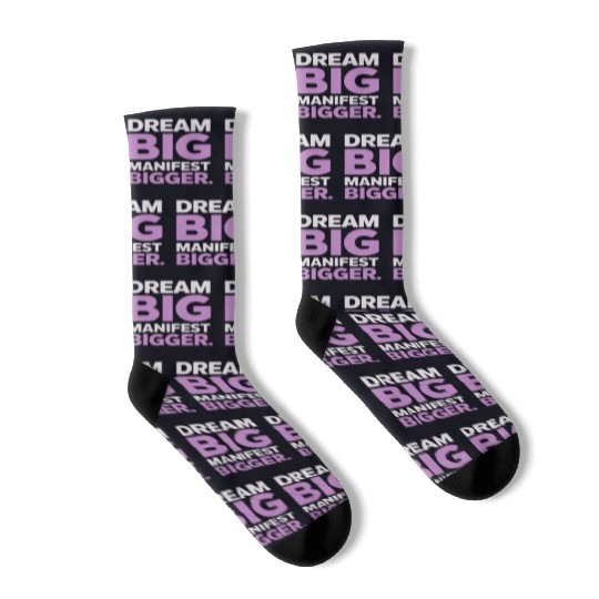 Dream Big Manifest Bigger Abundance Quote Socks