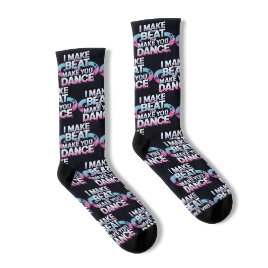 I MAKE THE BEAT THAT MAKE YOU DANCE Socks