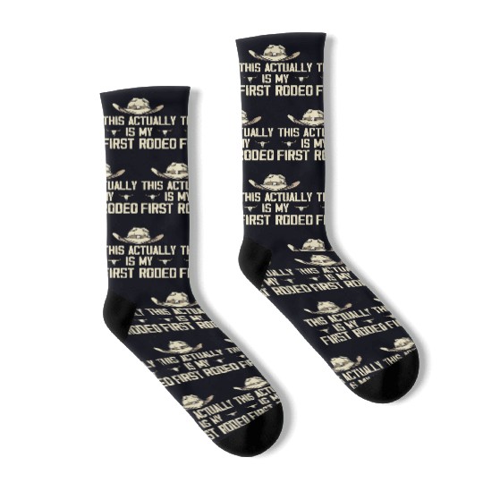 This Actually Is My First Rodeo - Funny Cowboy Socks
