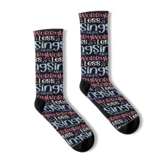 Worry Less Sing More Singer Singing Socks