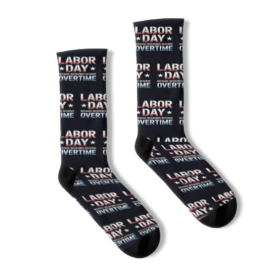 Because Weekends Deserve Overtime Labor Day Socks