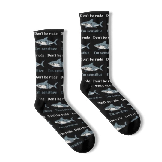 Don t be rude I m sensitive shark Socks