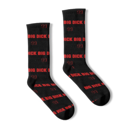 I GOT 99 PROBLEMS BUT A BIG DICK AIN'T ONE Socks