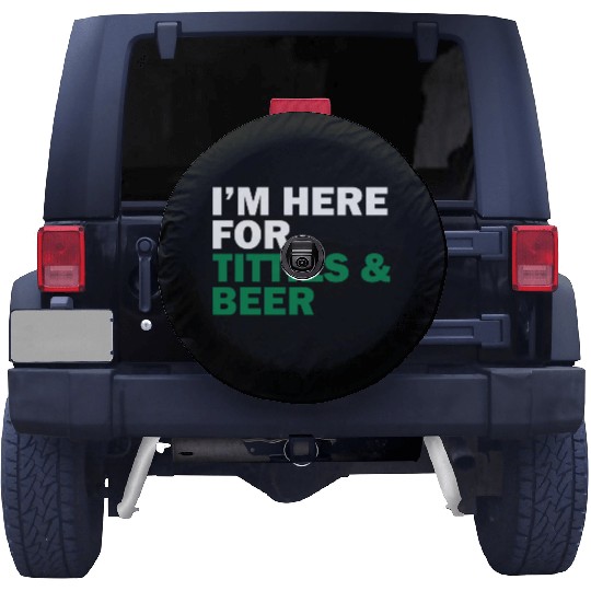 I'm Here For Titties & Beer Spare Tire Covers