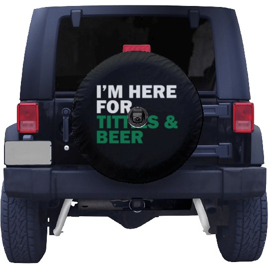 I'm Here For Titties & Beer Spare Tire Covers