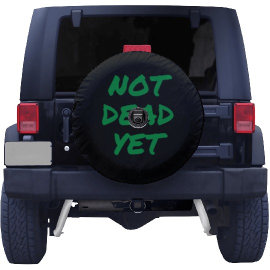 NOT DEAD YET (in green graffiti letters) Spare Tire Covers