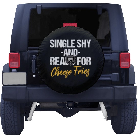 Single Shy And Ready For Cheese Fries Spare Tire Covers