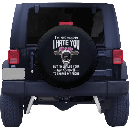 I'm Not Saying I Hate You But I'd Unplug Your Life Spare Tire Covers