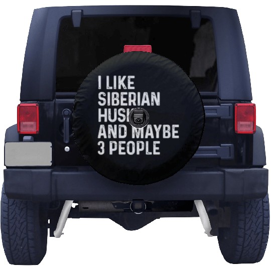 I Like Siberian Husky And Maybe 3 People Dog Spare Tire Covers