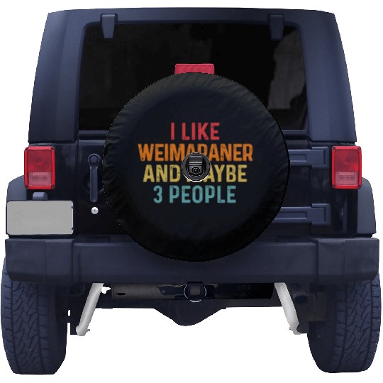I Like Weimaraner And Maybe 3 People Dog Lover Spare Tire Covers