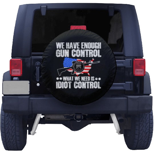 We Need Is Idiot Control Second Amendment Gun Spare Tire Covers