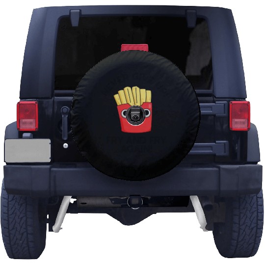 Never Give Up Fry And Fry Again Funny Positive Pun Spare Tire Covers