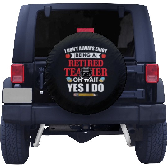 I Don't Always Enjoy Being A Retired Teacher Spare Tire Covers