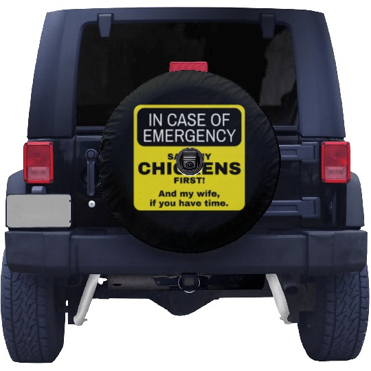 in case of emergency. Chickens first. Then my wife Spare Tire Covers