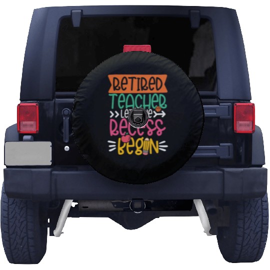 RETIRED TEACHER LET THE RECESS BEGIN Spare Tire Covers