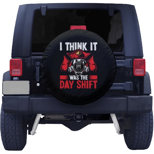 Night Shift Fireman was the Day Shift Firefighter Spare Tire Covers
