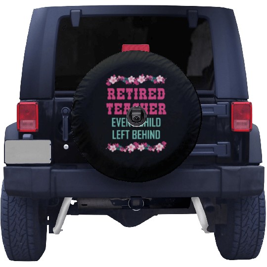 Retired Teacher Every Child Left Behind Retiree Spare Tire Covers
