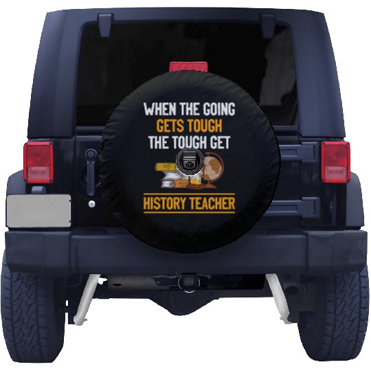 going gets tough the tough get History Teacher Spare Tire Covers