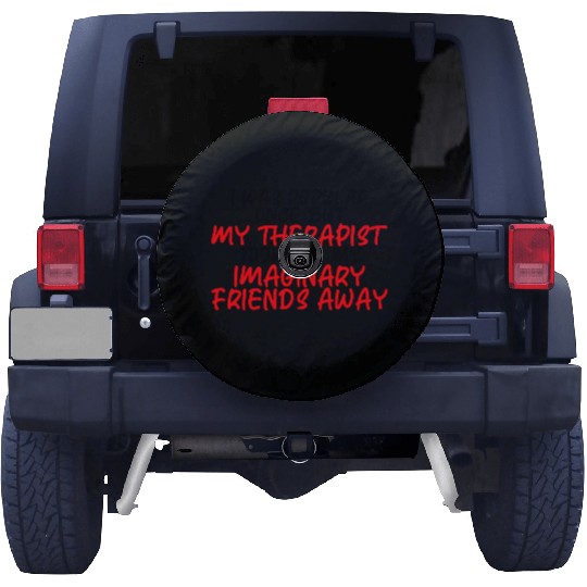 My Therapist Took All My Imaginary Friends Away 3 Spare Tire Covers
