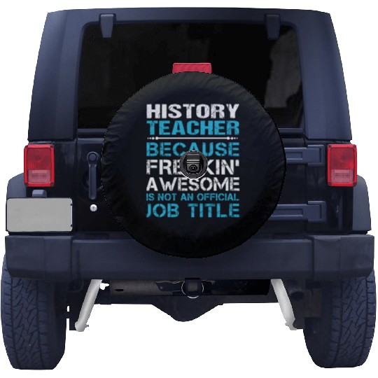 History Teacher Spare Tire Covers - Freaking Awesome Gift It