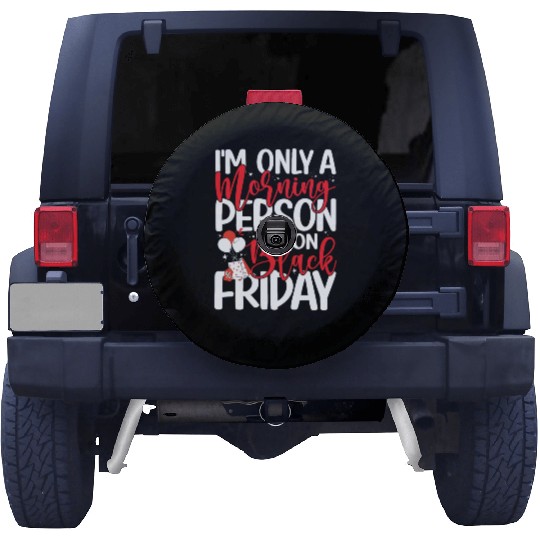 I'm Only A Morning Person On Black Friday Spare Tire Covers