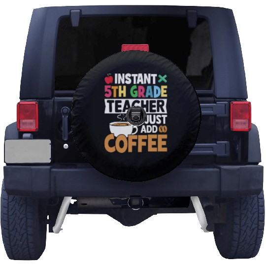 Instant 5th Grade Teacher Just Add Coffee Spare Tire Covers