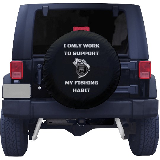 I Only Work To Support My Fishing Habit Spare Tire Covers