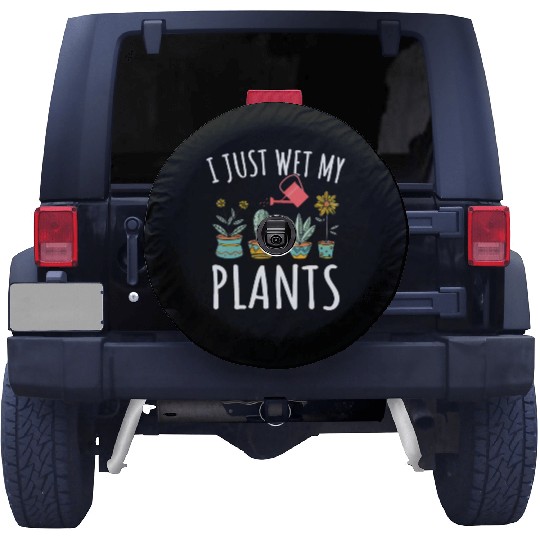 I Just Wet My Plants Gardening Spare Tire Covers Funny Gardene