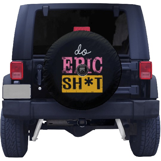 Funny sayings - DO EPIC SHIT Spare Tire Covers