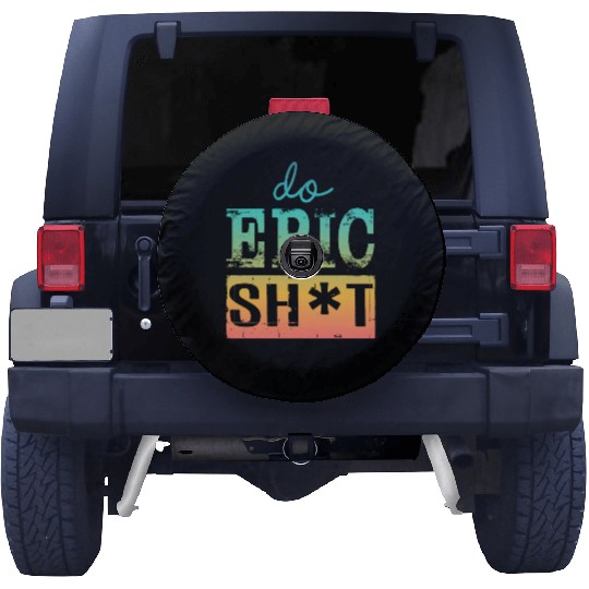 Funny sayings - DO EPIC SHIT Spare Tire Covers