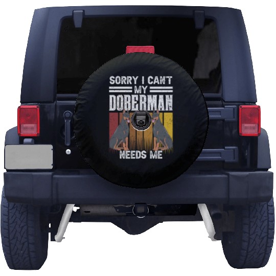 Sorry I Can't My Doberman Needs Me Pet Puppy Dog Spare Tire Covers