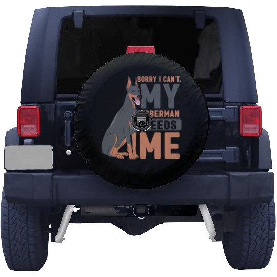 Sorry I Can't My Doberman Needs Me Dog Pet Puppy Spare Tire Covers