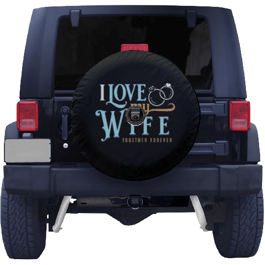 I Love My Wife, wedding, marriage, bride, groom Spare Tire Covers