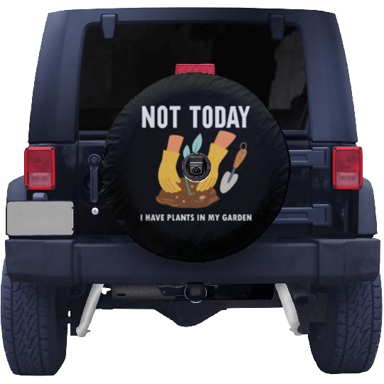 Not Today I Have Plants In My Garden Horticulture Spare Tire Covers