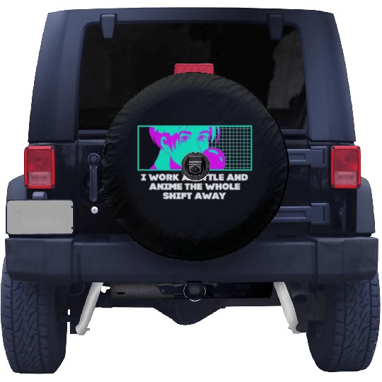 Work a Little the Whole Shift Funny Anime Lover Hu Spare Tire Covers