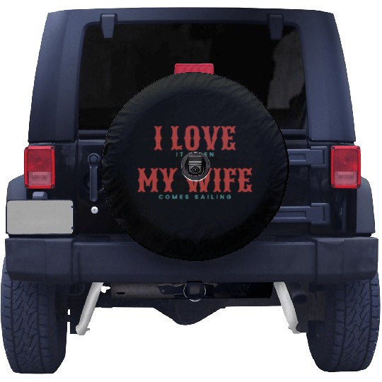 I Love It When My Wife Comes Sailing Spare Tire Covers