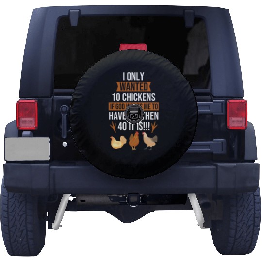 Funny I Only Wanted 10 Chickens Spare Tire Covers