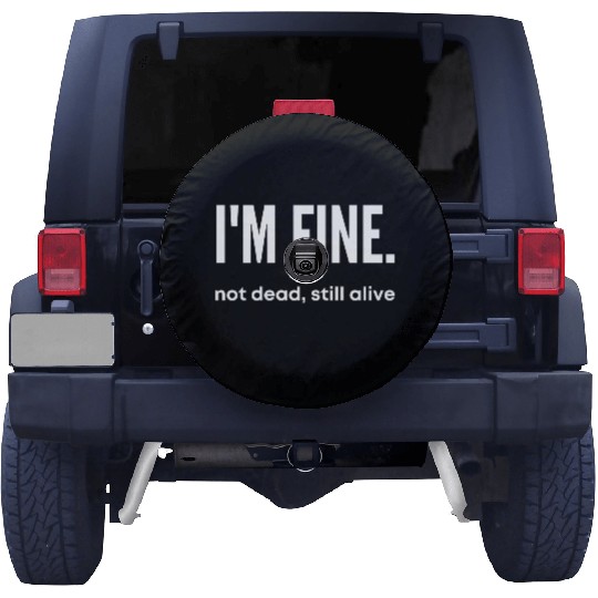 I'm Fine, Not Dead Still Alive' dead inside Spare Tire Covers