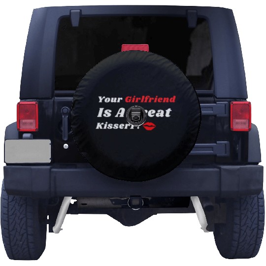 Your Girlfriend Is A Great Kisser 1 Spare Tire Covers