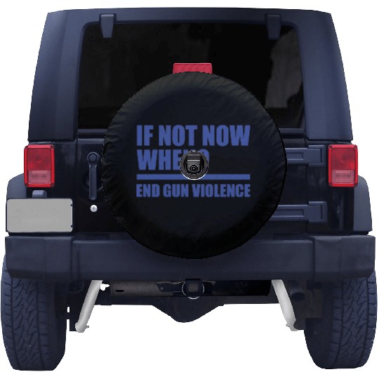 If Not Now When End Gun Violence Wear Orange Gun Spare Tire Covers