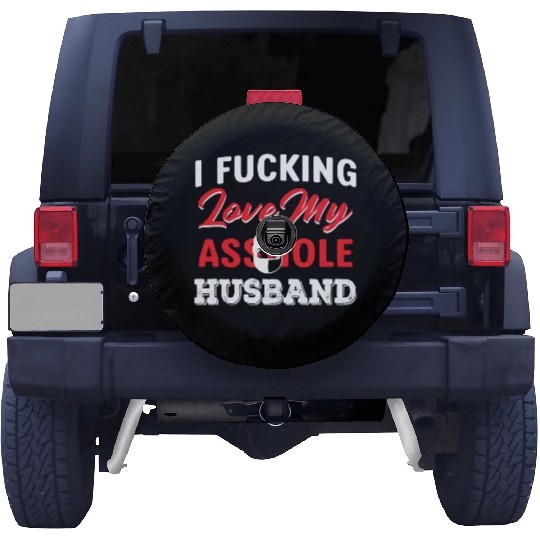 I Fucking Love My Asshole Husband Spare Tire Covers