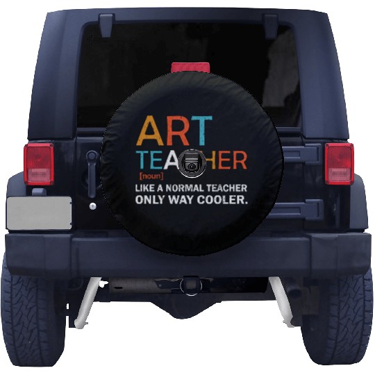 Art Teacher Like a Normal Teacher Only Way Cooler Spare Tire Covers