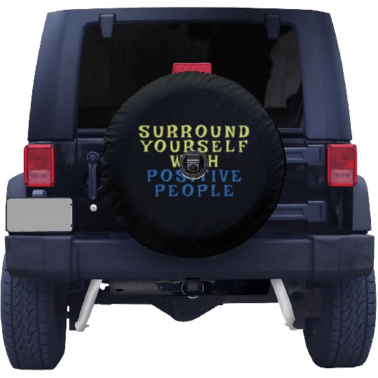 Surround Yourself With Positive People Spare Tire Covers