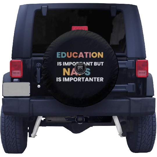 education is important but naps is importanter Spare Tire Covers