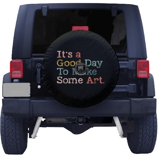 It's a Good Day To Make Art, Art Teacher Gift Spare Tire Covers