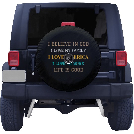 I BELIEVE IN GOD I LOVE MY FAMILY I LOVE AMERICA Spare Tire Covers