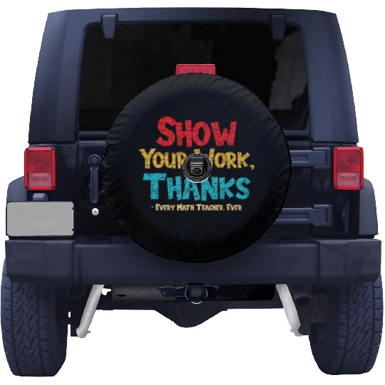 Math Teacher Show Your Work Thanks Every Math Spare Tire Covers