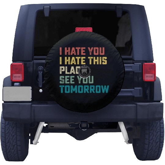 I Hate You I Hate This Place See You Tomorrow Fitn Spare Tire Covers