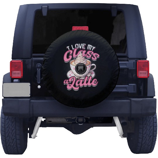 I Love My Class A Latte Coffee Teacher - Education Spare Tire Covers